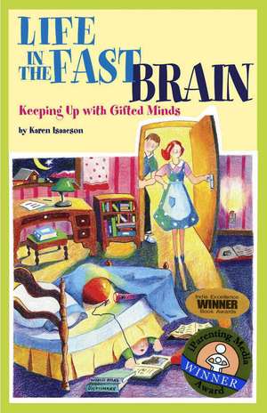 Life in the Fast Brain: Keeping Up with Gifted Minds de Karen L. J. Isaacson