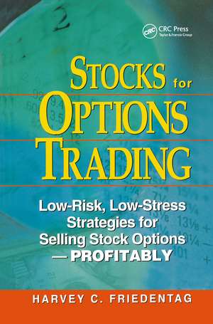 Stocks for Options Trading: Low-Risk, Low-Stress Strategies for Selling Stock Options-Profitability de Harvey Friedentag