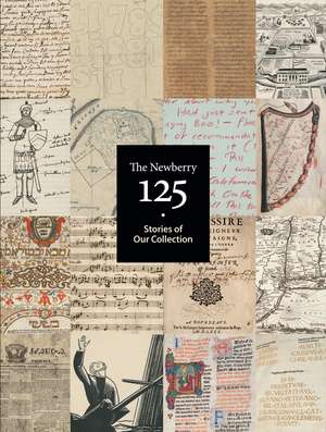 The Newberry 125: Stories of Our Collection de Newberry Library