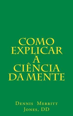 Como Explicar a Ciencia Da Mente: Thou Art That de Dennis Merritt Jones DD