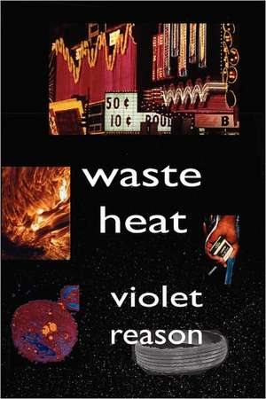 Waste Heat: Dialogues of the Moon and Sun de Violet Reason