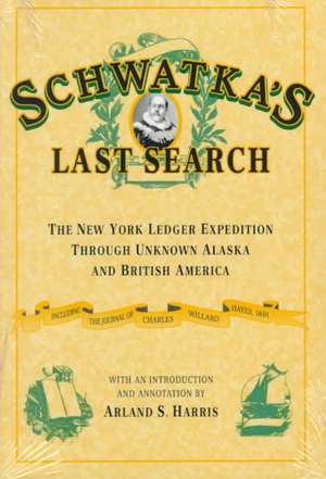 Schwatka's Last Search: The New York Ledger Expedition de Arland Harris