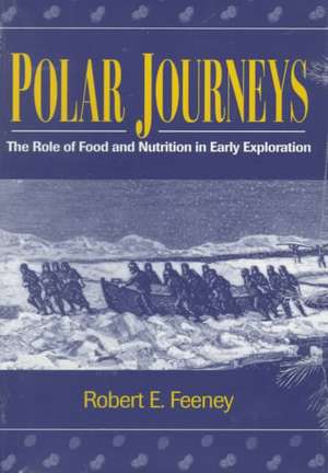 Polar Journeys: The Role of Food and Nutrition in Early Exploration de Robert Feeney