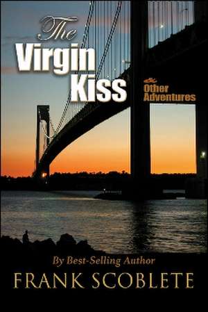 Virgin Kiss & Other Adventures de Frank Scoblete