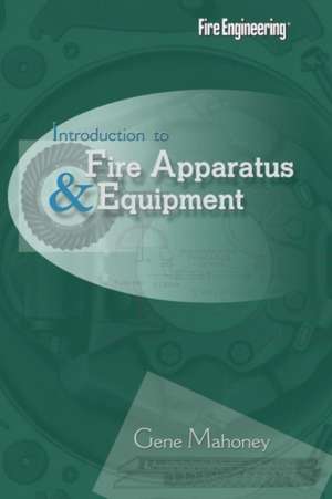 Introduction to Fire Apparatus & Equipment de Gene Mahoney