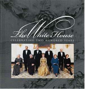 The White House: Celebrating Two Hundred Years 1800-2000 de White House Historical Association