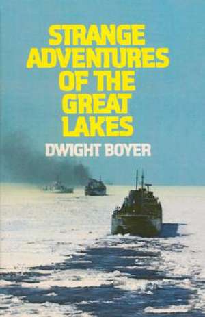 Strange Adventures of the Great Lakes de Dwight Boyer