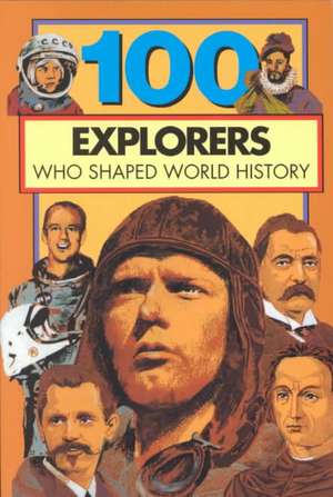 100 Explorers Who Shaped World History (100 Series) de Bill Yenne