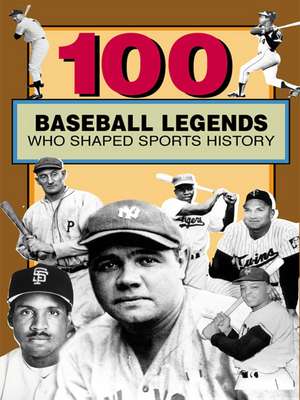 100 Baseball Legends Who Shaped Sports History de Russell Roberts