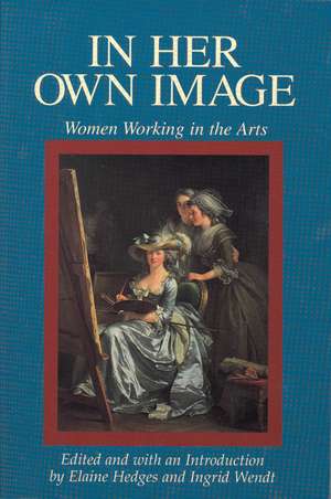 In Her Own Image: Women Working in the Arts de Elaine Hedges