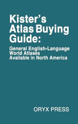 Kister's Atlas Buying Guide: General English-Language World Atlases Available in North America de Kenneth F. Kister