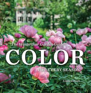 The Winterthur Garden Guide: Color for Every Season de Linda Eirhart