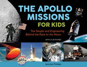 The Apollo Missions for Kids: The People and Engineering Behind the Race to the Moon, with 21 Activities de Jerome Pohlen