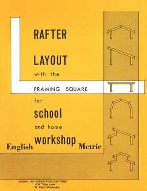 Rafter Layout with the Framing Square for School and Home Workshop de Thomas Hoerner