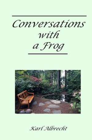 Conversations with a Frog de Dr Karl Albrecht