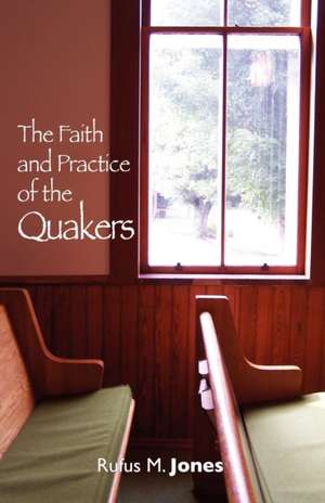 The Faith and Practice of the Quakers de Rufus Jones