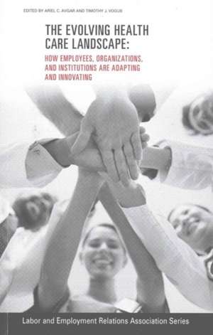 The Evolving Healthcare Landscape – How Employees, Organizations, and Institutions are Adapting and Innovating de Ariel C. Avgar