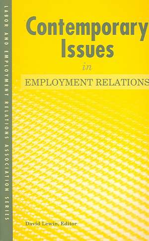 Contemporary Issues in Employment Relations de David Lewin