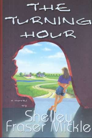 The Turning Hour de Shelley Fraser Mickle