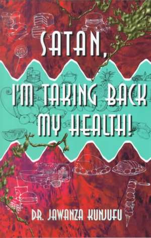 Satan, I'm Taking Back My Health! de Dr. Jawanza Kunjufu