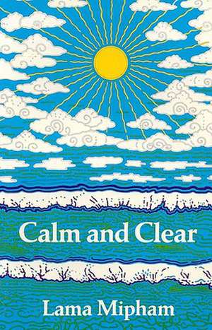 Calm and Clear de Lama Mipham