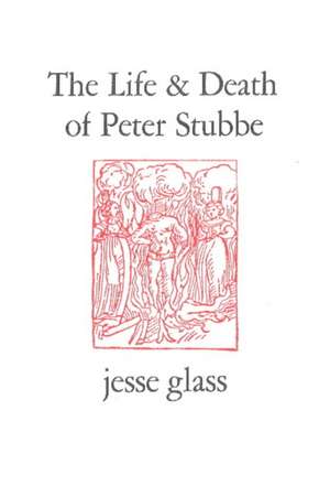 The Life & Death of Peter Stubbe de Jesse Glass