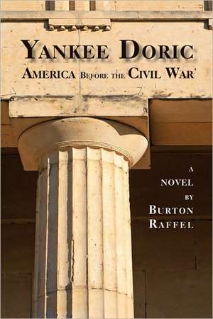 Yankee Doric: America Before the Civil War, A Novel de Burton Raffel