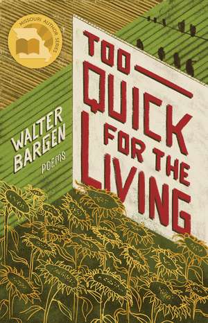 Too Quick for the Living: Poems de Walter Bargen