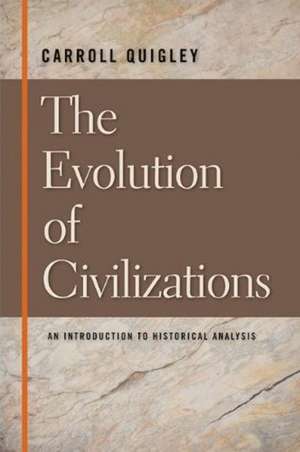 Evolution of Civilizations: An Introduction to Historical Analysis de Carroll Quigley