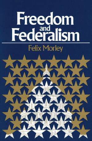 FREEDOM AND FEDERALISM de FELIX MORLEY