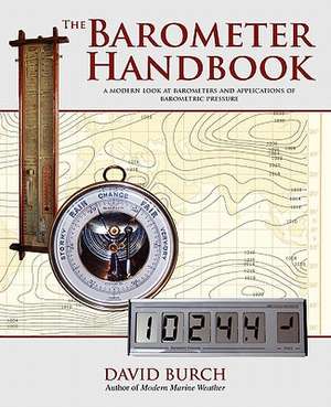 The Barometer Handbook: A Modern Look at Barometers and Applications of Barometric Pressure de David Burch