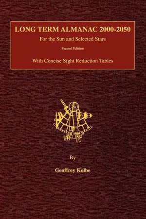 Long Term Almanac 2000-2050: For the Sun and Selected Stars with Concise Sight Reduction Tables, 2nd Edition (Hardcover) de Geoffrey Kolbe