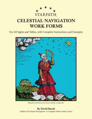 Starpath Celestial Navigation Work Forms: For All Sights and Tables, with Complete Instructions and Examples de David Burch