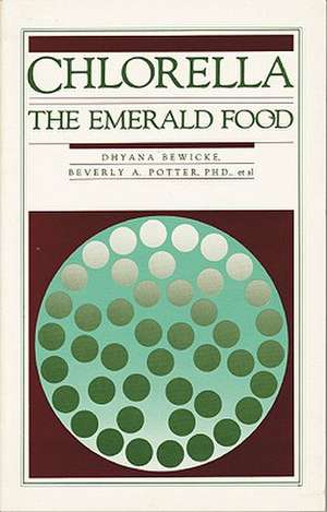 Chlorella: The Emerald Food de Dhyana Bewicke