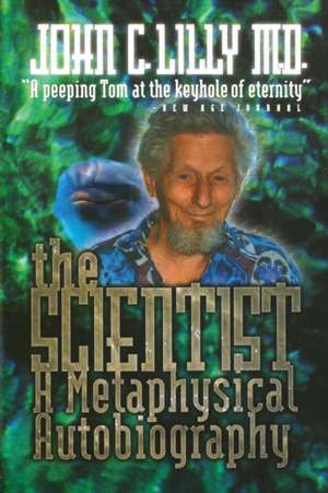 The Scientist: A Metaphysical Autobiography de John Cunningham Lilly