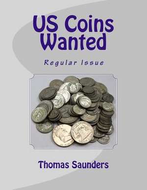 Us Coins Wanted de Thomas J. Saunders