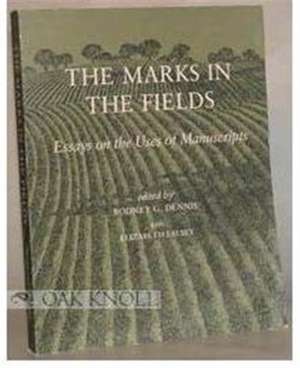 The Marks in the Fields – Essays on the uses of Manuscripts de Rodney G. Dennis