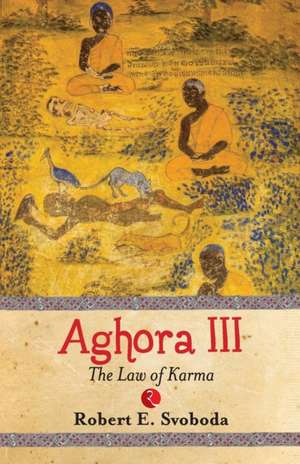 Aghora III: The Law of Karma de Robert E. Svoboda