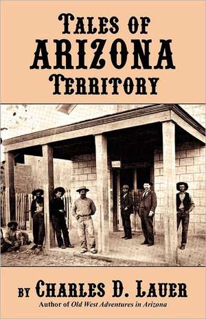 Tales of Arizona Territory de Charles D. Lauer