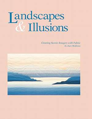 Landscapes and Illusions. Creating Scenic Imagery with Fabric - Print on Demand Edition de Joen Wolfrom