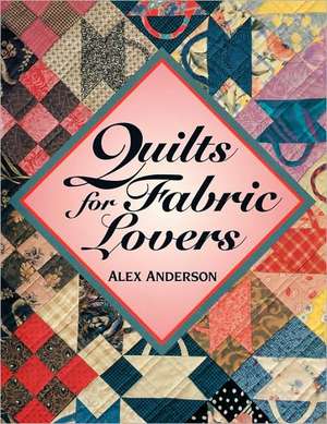 Quilts for Fabric Lovers - Print on Demand Edition de Alex Anderson