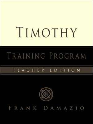 Timothy Training Program - Teacher Edition de Frank Damazio