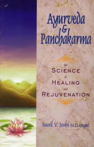 Ayurveda and Panchakarma: Universal Life Force Energy as Expression of the Truth That You Are. the 42-Day Program to Absolute Fulfillment de Sunil V. V. Joshi