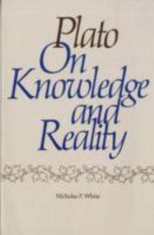 Plato on Knowledge and Reality de Nicholas White