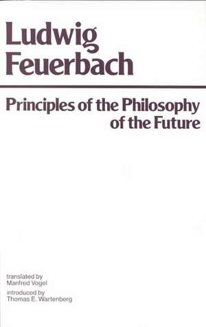 Principles of the Philosophy of the Future de Ludwig Andreas Feuerbach