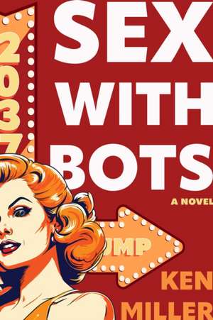 Sex with Bots de Ken Miller