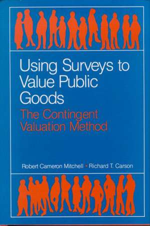 Using Surveys to Value Public Goods: The Contingent Valuation Method de Robert Cameron Mitchell