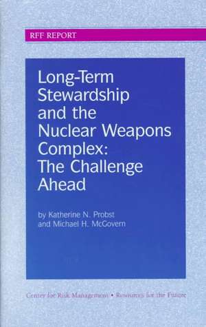 Long-Term Stewardship and the Nuclear Weapons Complex: The Challenge Ahead de Katherine N. Probst