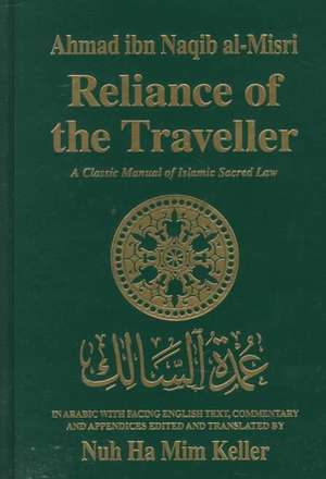 Reliance of the Traveller: A Classic Manual of Islamic Sacred Law de Nuh Ha MIM Keller