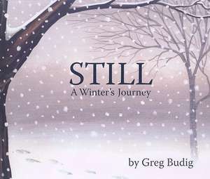 Still: A Winter's Journey de Greg Budig